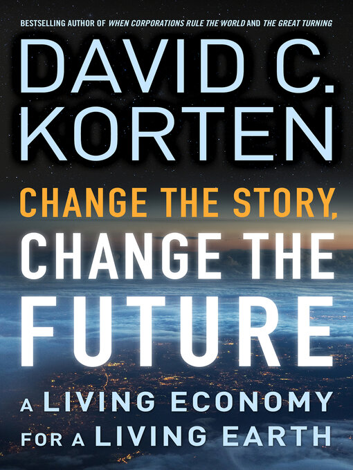 Title details for Change the Story, Change the Future by David C. Korten - Available
